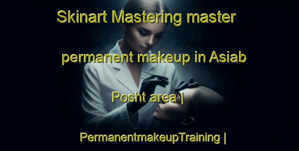 Skinart Mastering master permanent makeup in Asiab Posht area | PermanentmakeupTraining | PermanentmakeupClasses | SkinartTraining-Islamic Republic of Iran